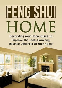 Download Decorating: Feng Shui: Decorating Your Home (Tidying Up Organizing Home Decorating) (Mindfulness Decorating Meditation Book 1) pdf, epub, ebook