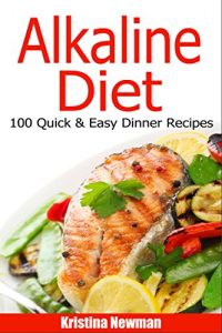Download Alkaline Diet: 100 Alkaline Recipes For Healthy Dinners To Help Lose Weight (Alkaline, Casserole Recipes, pH, Acid Reflux) pdf, epub, ebook