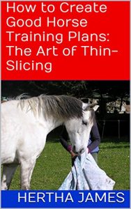 Download How to Create Good Horse Training Plans: The Art of Thin-Slicing (Life Skills for Horses Book 5) pdf, epub, ebook