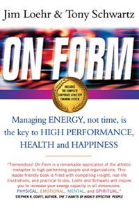 Download On Form: Managing Energy, Not Time, is the Key to High Performance, Health and Happiness pdf, epub, ebook