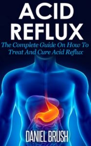 Download Acid Reflux: The Complete Guide On How To Treat And Cure Acid Reflux pdf, epub, ebook