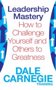 Download Leadership Mastery: How to Challenge Yourself and Others to Greatness (Dale Carnegie Training) pdf, epub, ebook