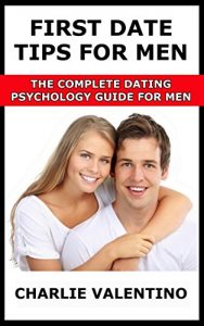 Download First Date Tips For Men – The Complete Dating Psychology Guide For Men pdf, epub, ebook