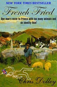 Download French Fried: one man’s move to France with too many animals and an identity thief pdf, epub, ebook