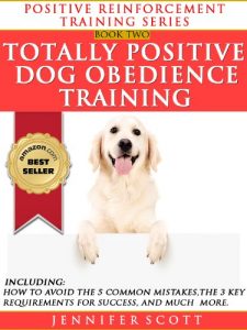 Download Totally Positive Dog Obedience Training (Positive Reinforcement Dog Training Series Book 2) pdf, epub, ebook