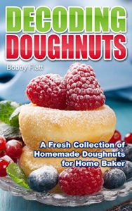 Download Decoding Doughnuts: A Fresh Collection of Homemade Doughnuts for Home Baker pdf, epub, ebook