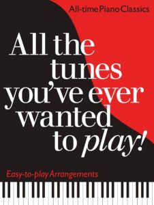 Download All the Tunes You’ve Ever Wanted to Play: All-time Piano Classics : Easy-to-play Arrangements (All the Tunes Piano Music) pdf, epub, ebook