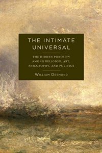 Download The Intimate Universal: The Hidden Porosity Among Religion, Art, Philosophy, and Politics (Insurrections: Critical Studies in Religion, Politics, and Culture) pdf, epub, ebook