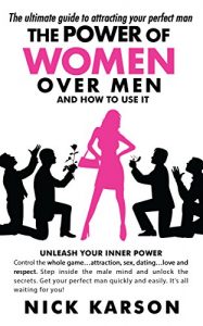 Download The Power Of Women Over Men And How To Use It: The Ultimate Guide To Attracting Your Perfect Man pdf, epub, ebook