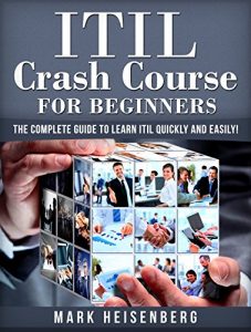 Download ITIL Crash Course For Beginners: The Complete Guide to Learn ITIL Quickly and Easily! pdf, epub, ebook