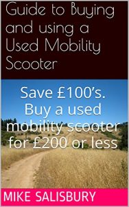 Download Guide to Buying and Using a Used Mobility Scooter: Save £100’s. Buy a used mobility scooter for £200 or less pdf, epub, ebook