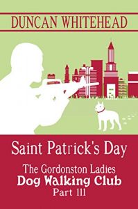 Download The Gordonston Ladies Dog Walking Club Part III: Saint Patrick’s Day pdf, epub, ebook