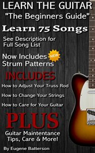 Download Learn The Guitar – “The Beginners Guide”: Learn 75 Popular Songs on Guitar with Full Song Lyrics, Guitar Chords & Strum Patterns! pdf, epub, ebook