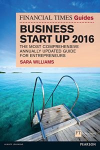 Download The Financial Times Guide to Business Start Up 2016: The Most Comprehensive Annually Updated Guide for Entrepreneurs (The FT Guides) pdf, epub, ebook