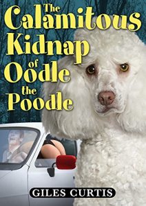 Download The Calamitous Kidnap of Oodle the Poodle (A Raucous Tom Sharpe Style Comedy) pdf, epub, ebook