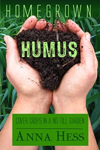 Download Homegrown Humus: Cover Crops in a No-till Garden (Permaculture Gardener Book 1) pdf, epub, ebook