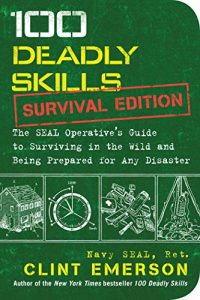 Download 100 Deadly Skills: Survival Edition: The SEAL Operative’s Guide to Surviving in the Wild and Being Prepared for Any Disaster pdf, epub, ebook