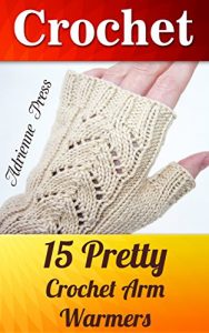 Download Crochet: 15 Pretty Crochet Arm Warmers: (Crochet Accessories) pdf, epub, ebook