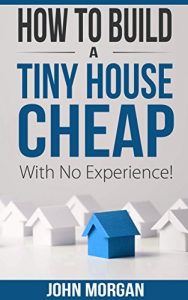 Download How To Build a Tiny House Cheap With No Experience pdf, epub, ebook