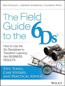 Download The Field Guide to the 6Ds: How to Use the Six Disciplines to Transform Learning into Business Results pdf, epub, ebook