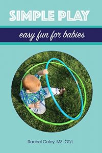 Download Simple Play: Easy Fun For Babies (Baby Play: Developmental Fun From Birth To Beyond One Book 2) pdf, epub, ebook