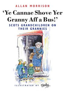 Download Ye Cannae Shove Yer Granny Aff A Bus!: Scots Grandchildren on their Grannies pdf, epub, ebook