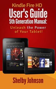 Download Kindle Fire HD User’s Guide 5th Generation Manual: Unleash the Power of Your Tablet! pdf, epub, ebook