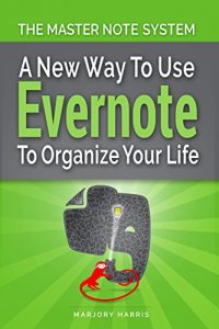 Download The Master Note System: A New Way to Use Evernote to Organize Your Life pdf, epub, ebook