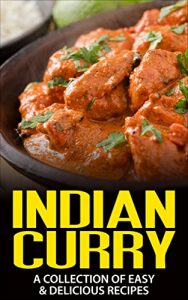 Download Indian Curry: A Collection of Easy & Delicious Recipes pdf, epub, ebook