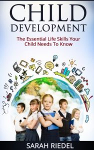 Download Child Development: The Essential Life Skills Your Child Needs To Know (How Children Succeed, How Children Learn, How Children Develop) pdf, epub, ebook