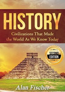 Download HISTORY: Civilizations That Made the World As We Know Today – 2nd Edition pdf, epub, ebook