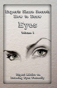 Download Experts Share Secrets: How to Draw Eyes Volume 1: Expert Advice on Drawing Eyes Correctly pdf, epub, ebook