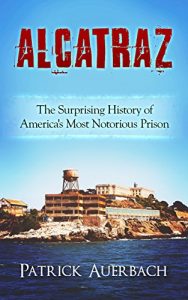 Download Alcatraz: The Surprising History of America’s Most Notorious Prison pdf, epub, ebook