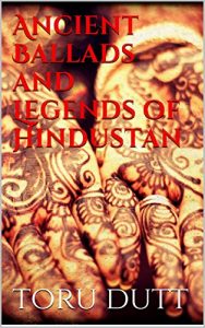 Download Ancient Ballads and Legends of Hindustan pdf, epub, ebook