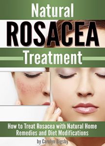 Download Natural Rosacea Treatment: How to Treat Rosacea with Natural Home Remedies and Diet Modifications pdf, epub, ebook
