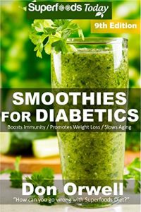 Download Smoothies for Diabetics: Over 135 Quick & Easy Gluten Free Low Cholesterol Whole Foods Blender Recipes full of Antioxidants & Phytochemicals (Diabetic Smoothies Natural Weight Loss Transformation) pdf, epub, ebook