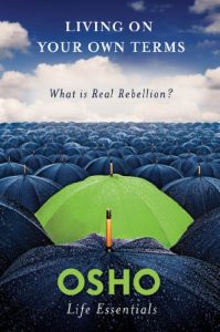 Download Living on Your Own Terms: What Is Real Rebellion? (Osho Life Essentials) pdf, epub, ebook