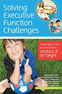 Download Solving Executive Function Challenges: Simple Ways to Get Kids with Autism Unstuck and on Target pdf, epub, ebook