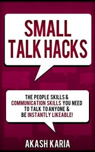 Download Small Talk Hacks: The People Skills & Communication Skills You Need to Talk to Anyone and be Instantly Likeable pdf, epub, ebook