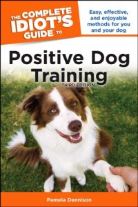 Download The Complete Idiot’s Guide to Positive Dog Training, 3rd Edition pdf, epub, ebook