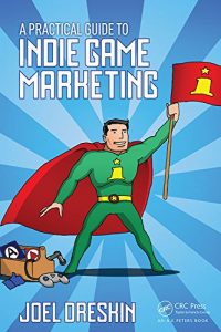 Download A Practical Guide to Indie Game Marketing pdf, epub, ebook