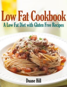 Download Low Fat Cookbook: A Low Fat Diet with Gluten Free Recipes pdf, epub, ebook