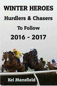 Download Winter Heroes: Hurdlers & Chasers To Follow 2016-2017 pdf, epub, ebook