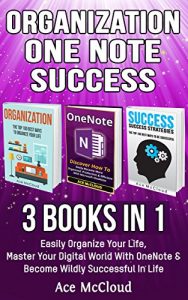 Download Organization: One Note: Success: 3 Books in 1: Easily Organize Your Life, Master Your Digital World With OneNote & Become Wildly Successful In Life (Organize … and Success Guide Tips Hacks In This Book) pdf, epub, ebook