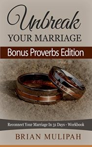 Download Unbreak Your Marriage: Reconnect Your Marriage In 31 Days – Workbook (Bonus Proverbs Edition) pdf, epub, ebook