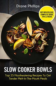 Download Slow Cooker Bowls: Top 25 Mouthwatering Recipes To Get Tender Melt-In-The-Mouth Meals pdf, epub, ebook