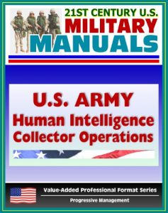 Download 21st Century U.S. Military Manuals: U.S. Army Human Intelligence (HUMINT) Collector Operations FM 2-22.3 (FM 34-52) – Interrogation, Enemy Combatants, POWs, Detainees, Military Police pdf, epub, ebook