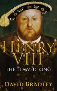 Download Henry VIII: The Flawed King | The Life and Legacy of Henry VIII pdf, epub, ebook