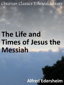 Download Life and Times of Jesus the Messiah – Enhanced Version pdf, epub, ebook