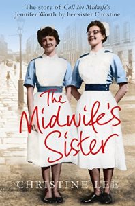 Download The Midwife’s Sister: The Story of Call The Midwife’s Jennifer Worth by her sister Christine pdf, epub, ebook